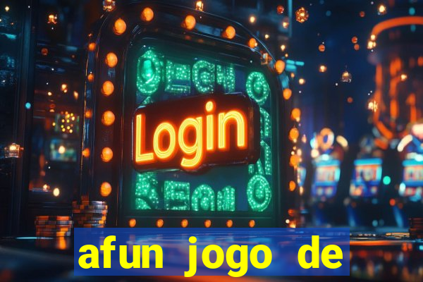 afun jogo de ganhar dinheiro